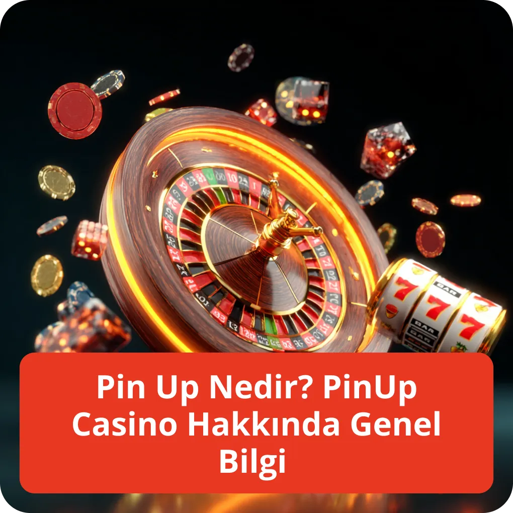 Pin Up Nedir? PinUp Casino Hakkında Genel Bilgi